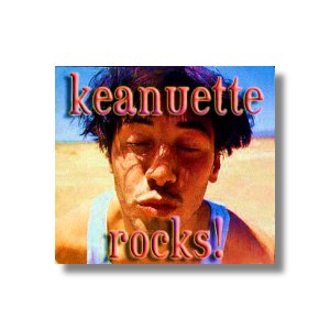 Keanuette Rocks!